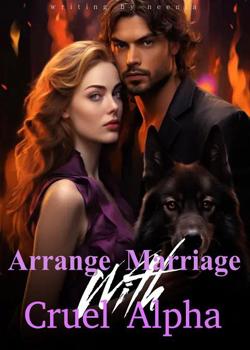 Read Arrange Marriage With Cruel Alpha  Novel by neenia PDF Online Step-by-Step