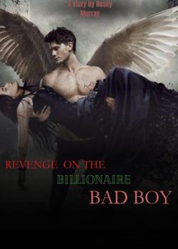 Read REVENGE ON THE BILLIONAIRE BAD BOY Novel by Rosey Murray  PDF Online Step-by-Step