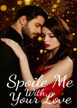 Read Spoile Me With Your Love Novel by Mirah22 PDF Online Step-by-Step