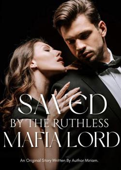 Read Saved by The Ruthless Mafia Lord Novel by Author Miriam. PDF Online Step-by-Step