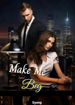 Read Make Me Beg Novel by Eyong PDF Online Step-by-Step