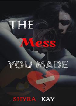 Read THE MESS YOU MADE Novel by KayYra PDF Online Step-by-Step