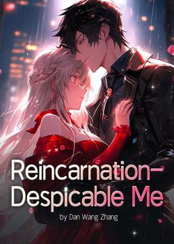 Read Reincarnation – Despicable Me Novel by Dan Wang Zhang PDF Online Step-by-Step