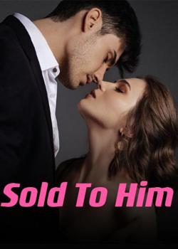 Read Sold To Him Novel by A king PDF Online Step-by-Step