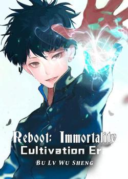 Read Reboot: Immortality Cultivation Era Novel by Bu Lv Wu Sheng PDF Online Step-by-Step