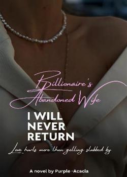 Read Billionaire’s Abandoned Wife  Novel by Purple Acacia PDF Online Step-by-Step