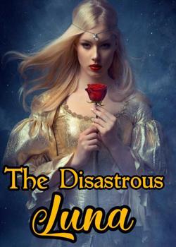 Read Disastrous Luna  Novel by rubby 2 PDF Online Step-by-Step