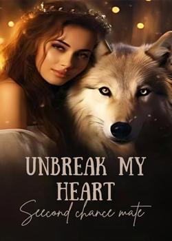 Read UNBREAK MY HEART (SECOND CHANCE MATE) Novel by Player_xoxo PDF Online Step-by-Step