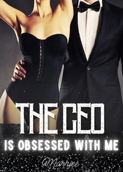 Read The CEO Is Obsessed With Me Novel by Marriee PDF Online Step-by-Step