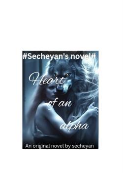 Read HEART OF AN ALPHA  Novel by secheyan PDF Online Step-by-Step