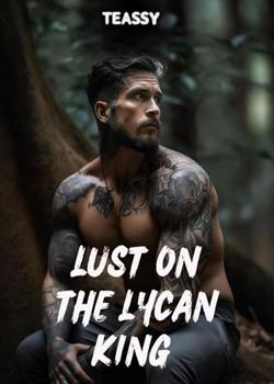 Read Lust on the Lycan King Novel by Teassy PDF Online Step-by-Step