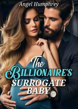 Read THE BILLIONAIRE SURROGATE’S BABY Novel by Angel humphrey PDF Online Step-by-Step