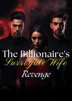 Read The Billionaire’s Surrogate Wife Revenge  Novel by Bella Kay PDF Online Step-by-Step