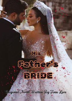 Read His Father’s Bride  Novel by Tina love PDF Online Step-by-Step