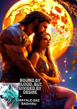 Read BOUNDED BY BLOOD, BUT DIVIDED BY DESIRE  Novel by Mayas4you PDF Online Step-by-Step