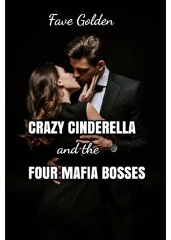 Read CRAZY CINDERELLA AND THE FOUR MAFIA BOSSES Novel by Fave Goldenð§¡ PDF Online Step-by-Step