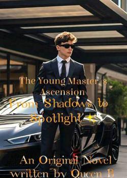 Read Young Master’s Ascension: From Shadows to Spotlight  Novel by Queen Beauty PDF Online Step-by-Step