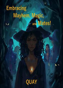 Read Embracing Mayhem, Magic, and Mates Novel by QuaytheAuthor PDF Online Step-by-Step