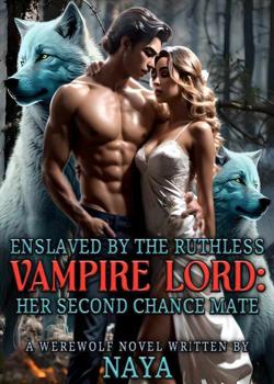 Read Enslaved By The Ruthless Vampire Lord: Her Second Chance  Novel by Authoress NaYa PDF Online Step-by-Step