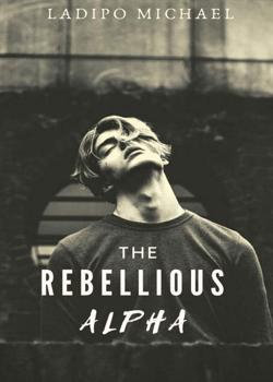 Read The Rebellious Alpha Novel by Ladipo Michael PDF Online Step-by-Step