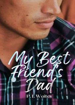 Read My Best Friend’s Hot Dad Novel by PL Waites PDF Online Step-by-Step