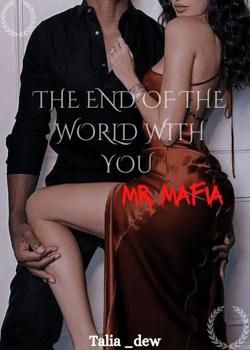 Read THE END OF THE WORLD WITH YOU MR MAFIA  Novel by Talia dew PDF Online Step-by-Step