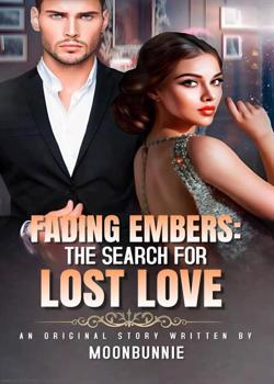 Read Fading Embers: The Search for Lost Love Novel by moonbunnie PDF Online Step-by-Step