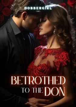 Read Betrothed to The Don.  Novel by Dobbergirl PDF Online Step-by-Step