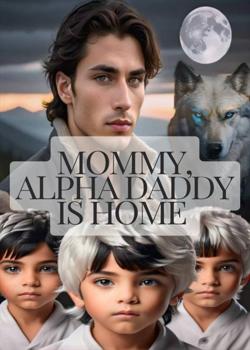 Read Mommy, Alpha Daddy is Home  Novel by Dazzling Star PDF Online Step-by-Step