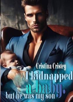 Read I Kidnapped A Baby, But He Was My Son. Novel by Cristina cristey PDF Online Step-by-Step