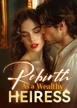 Read Rebirth As A Wealthy Heiress Novel by Blair Dippel PDF Online Step-by-Step