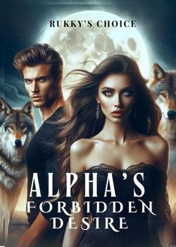 Read ALPHA’S FORBIDDEN DESIRE  Novel by Rukky’s Choice PDF Online Step-by-Step