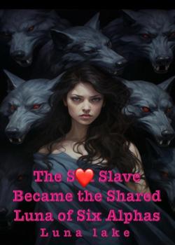 Read The S** Slave Became the Shared Luna of Six Alphas Novel by Luna lake PDF Online Step-by-Step