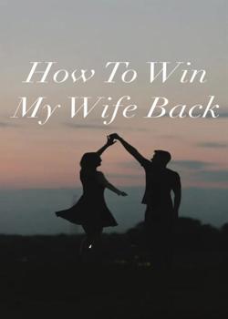 Read How to win my wife back Novel by Niki’s Library PDF Online Step-by-Step