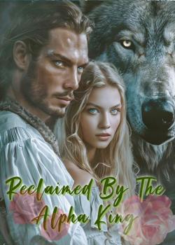 Read Reclaimed By The Alpha King  Novel by J.c writes PDF Online Step-by-Step