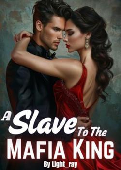 Read A Slave To The Mafia King Novel by Light_ray PDF Online Step-by-Step