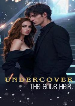 Read Undercover The Sole Heir Novel by Paradista PDF Online Step-by-Step