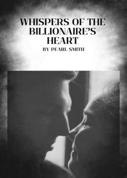 Read Whispers Of The Billionaire’s heart Novel by Pearl XO PDF Online Step-by-Step