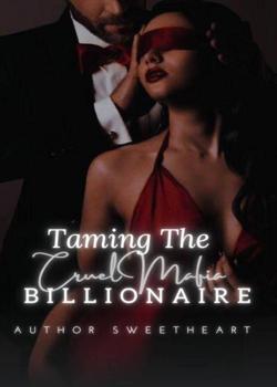 Read Taming The Cruel Mafia Billionaire Novel by Author Sweetheart PDF Online Step-by-Step