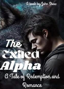 Read The Exiled Alpha: A Tale of Redemption and Romance Novel by John Shaw PDF Online Step-by-Step