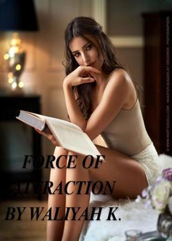 Read Force Of Attraction Novel by Waliyah K. PDF Online Step-by-Step