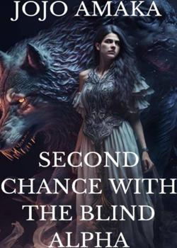 Read Second Chance With The Blind Alpha  Novel by JOJO AMAKA PDF Online Step-by-Step