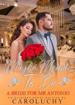 Read MAYBE MEANT TO BE A BRIDE FOR MR ANTONIO Novel by caroluchy PDF Online Step-by-Step