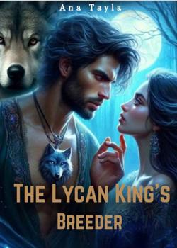 Read The Lycan King’s Breeder Novel by Ana Tayla PDF Online Step-by-Step