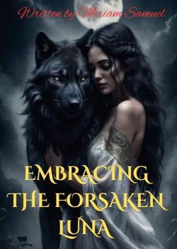 Read EMBRACING THE FORSAKEN LUNA  Novel by Miriam Samuel  PDF Online Step-by-Step