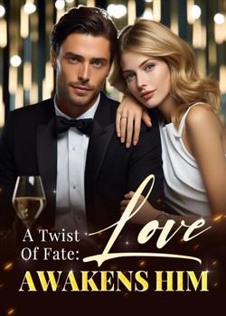 Read A Twist Of Fate: Love Awakens Him Novel by Cats Meow PDF Online Step-by-Step