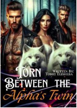 Read TORN BETWEEN THE ALPHA’S TWINS  Novel by Tobby Elisheba PDF Online Step-by-Step