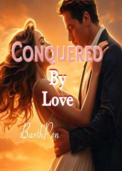 Read Conquered By Love  Novel by BarthPen PDF Online Step-by-Step