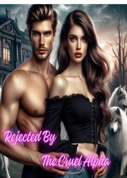 Read Rejected By The Cruel Alpha  Novel by Choice ciara  PDF Online Step-by-Step