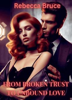 Read From Broken Trust To Unbound Love  Novel by Rebecca Bruce PDF Online Step-by-Step